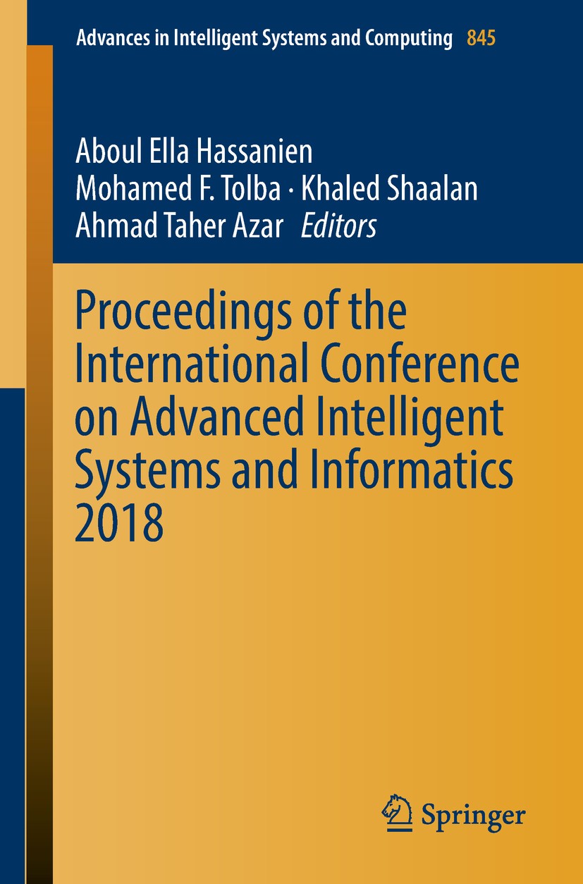Titlebook: Proceedings of the International Conference on Advanced Intelligent Systems and Informatics 2018; Aboul Ella Hassanien,Mohamed F. Tolba,Ah Titlebook: Proceedings of the International Conference on Advanced Intelligent Systems and Informatics 2018; Aboul Ella Hassanien,Mohamed F. Tolba,Ah