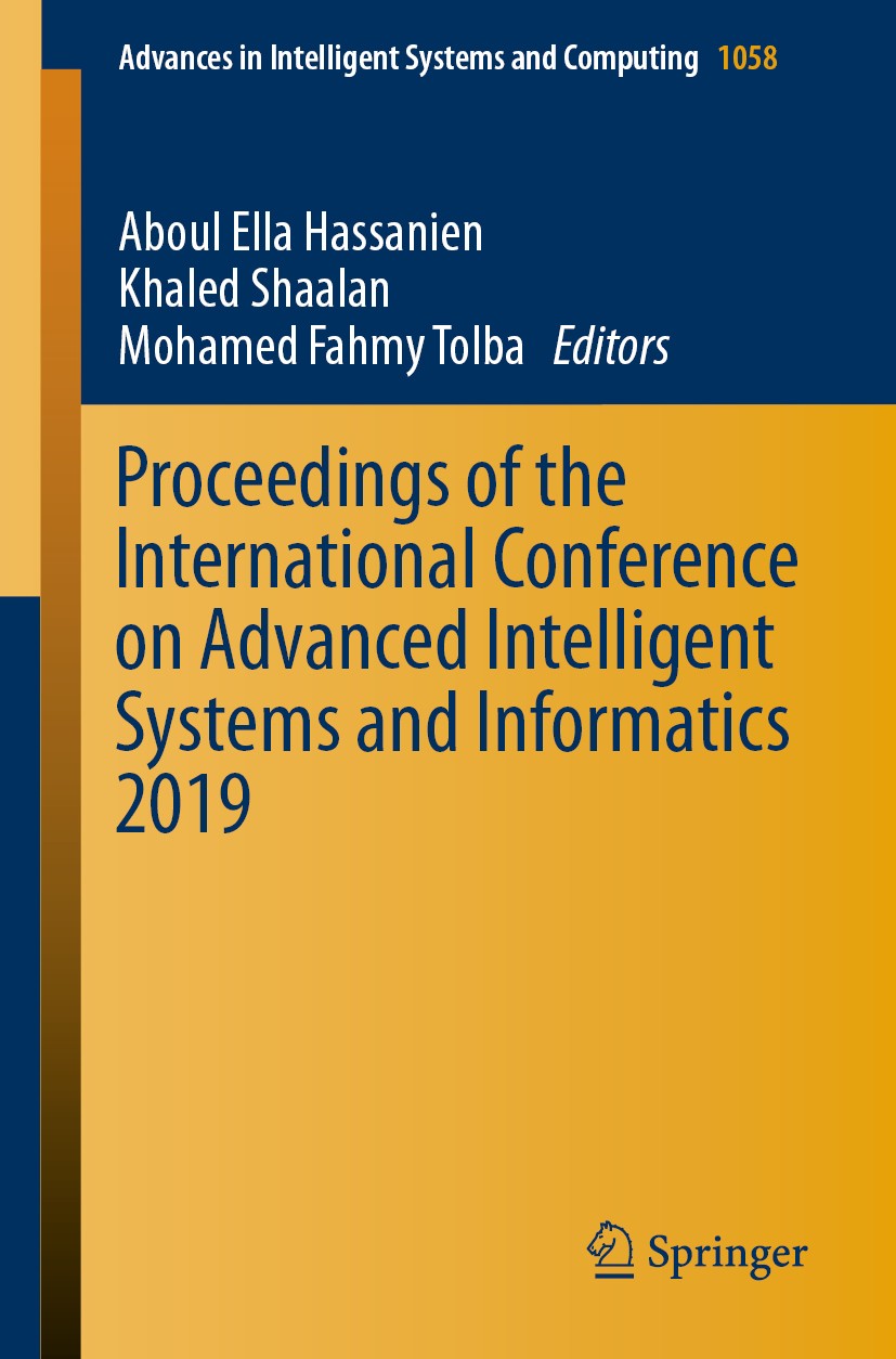 Titlebook: Proceedings of the International Conference on Advanced Intelligent Systems and Informatics 2019; Aboul Ella Hassanien,Khaled Shaalan,Moha Titlebook: Proceedings of the International Conference on Advanced Intelligent Systems and Informatics 2019; Aboul Ella Hassanien,Khaled Shaalan,Moha