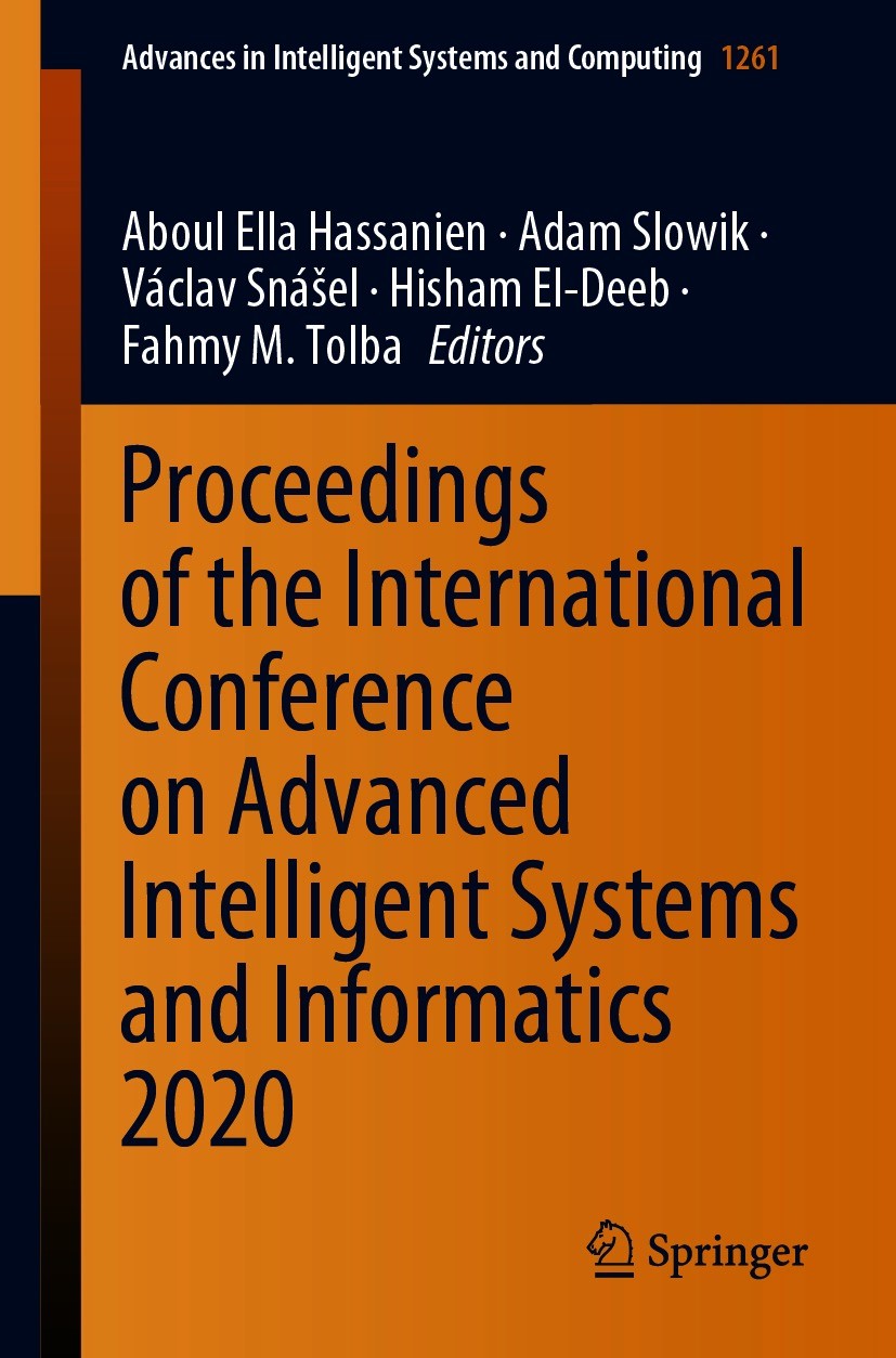 Titlebook: Proceedings of the International Conference on Advanced Intelligent Systems and Informatics 2020; Aboul Ella Hassanien,Adam Slowik,Fahmy M Titlebook: Proceedings of the International Conference on Advanced Intelligent Systems and Informatics 2020; Aboul Ella Hassanien,Adam Slowik,Fahmy M