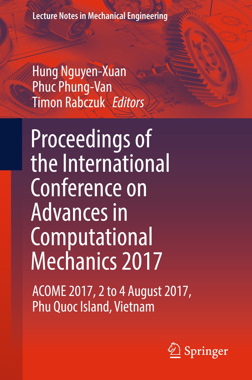 Titlebook: Proceedings of the International Conference on Advances in Computational Mechanics 2017; ACOME 2017, 2 to 4 A Hung Nguyen-Xuan,Phuc Phung-V Titlebook: Proceedings of the International Conference on Advances in Computational Mechanics 2017; ACOME 2017, 2 to 4 A Hung Nguyen-Xuan,Phuc Phung-V
