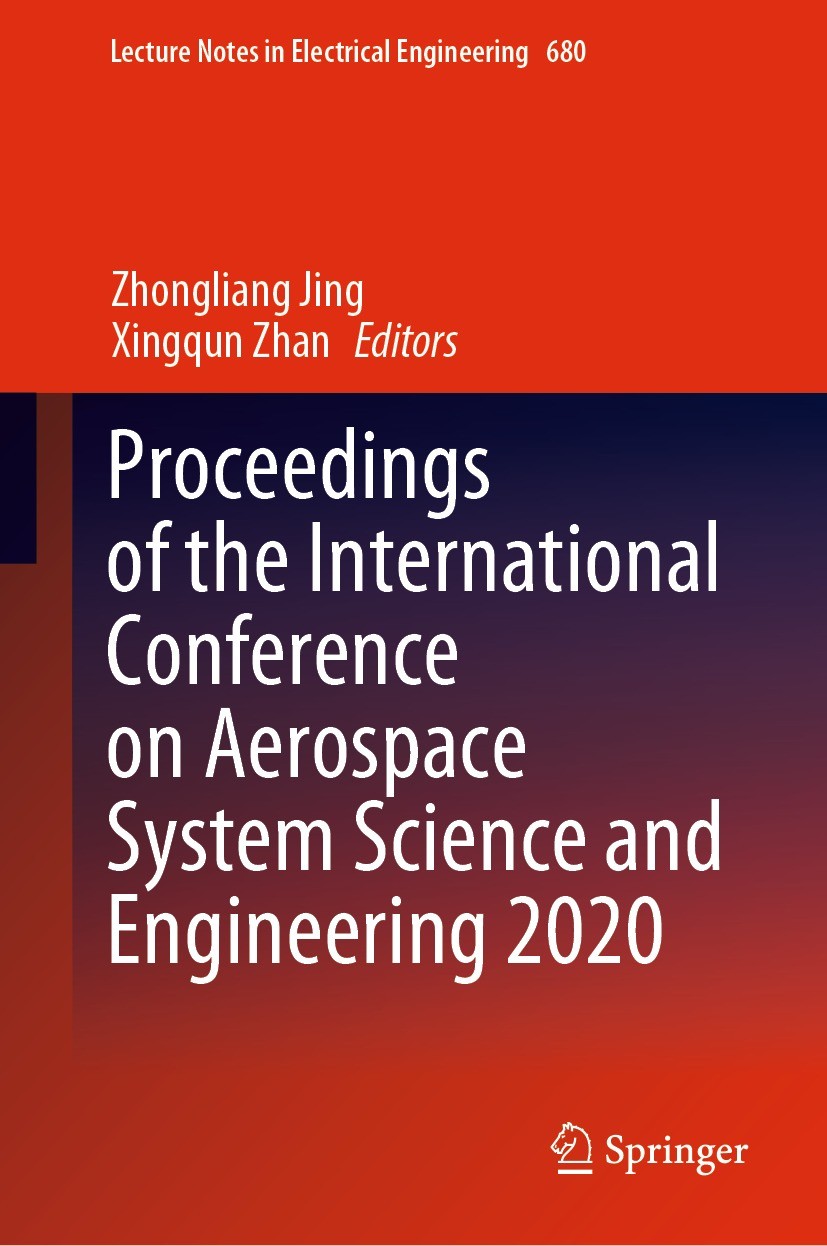 Titlebook: Proceedings of the International Conference on Aerospace System Science and Engineering 2020; Zhongliang Jing,Xingqun Zhan Conference proc Titlebook: Proceedings of the International Conference on Aerospace System Science and Engineering 2020; Zhongliang Jing,Xingqun Zhan Conference proc