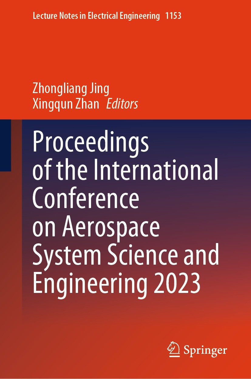 Titlebook: Proceedings of the International Conference on Aerospace System Science and Engineering 2023; Zhongliang Jing,Xingqun Zhan Conference proc Titlebook: Proceedings of the International Conference on Aerospace System Science and Engineering 2023; Zhongliang Jing,Xingqun Zhan Conference proc
