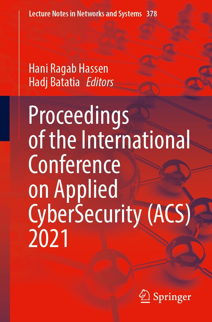Titlebook: Proceedings of the International Conference on Applied CyberSecurity (ACS) 2021; Hani Ragab Hassen,Hadj Batatia Conference proceedings 202 Titlebook: Proceedings of the International Conference on Applied CyberSecurity (ACS) 2021; Hani Ragab Hassen,Hadj Batatia Conference proceedings 202
