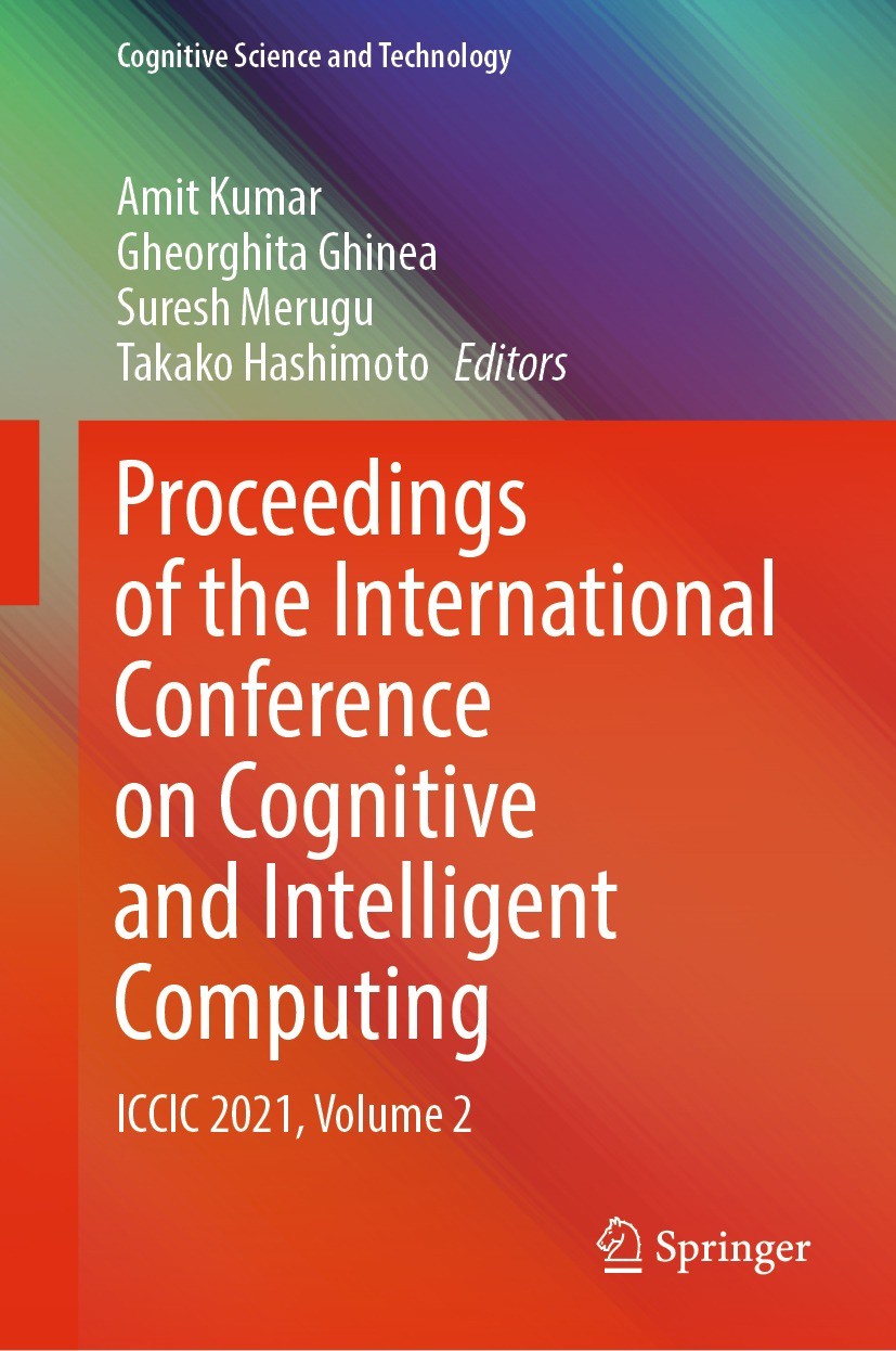 Titlebook: Proceedings of the International Conference on Cognitive and Intelligent Computing; ICCIC 2021, Volume 2 Amit Kumar,Gheorghita Ghinea,Takak Titlebook: Proceedings of the International Conference on Cognitive and Intelligent Computing; ICCIC 2021, Volume 2 Amit Kumar,Gheorghita Ghinea,Takak