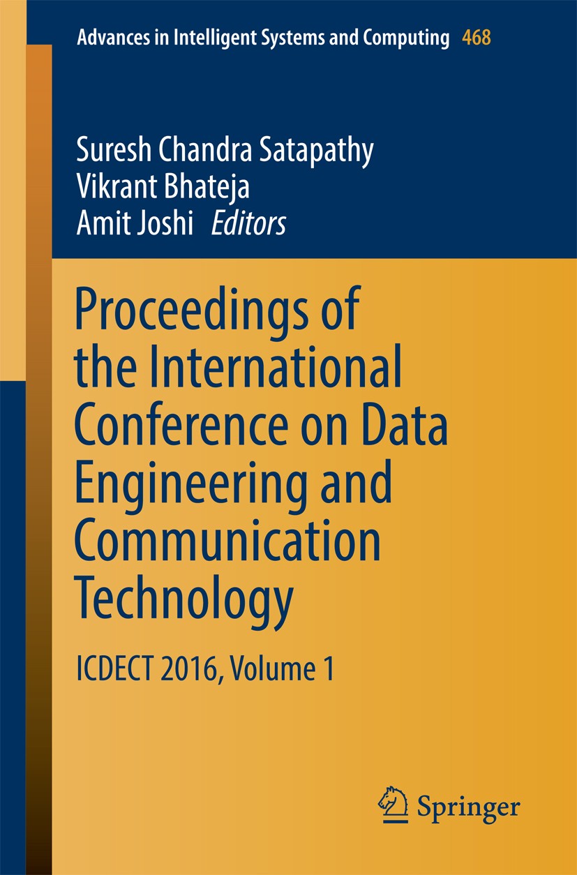 Titlebook: Proceedings of the International Conference on Data Engineering and Communication Technology; ICDECT 2016, Volume Suresh Chandra Satapathy Titlebook: Proceedings of the International Conference on Data Engineering and Communication Technology; ICDECT 2016, Volume Suresh Chandra Satapathy