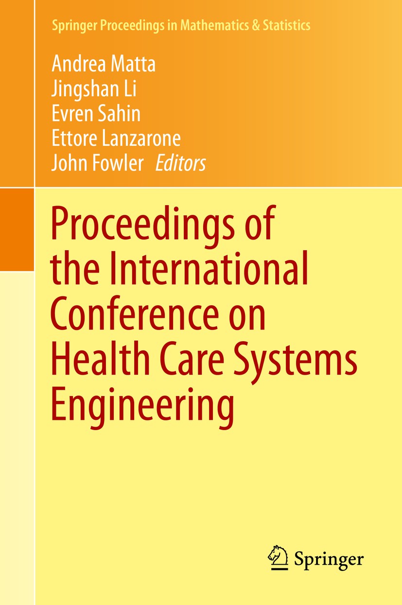 Titlebook: Proceedings of the International Conference on Health Care Systems Engineering; Andrea Matta,Jingshan Li,John Fowler Conference proceeding Titlebook: Proceedings of the International Conference on Health Care Systems Engineering; Andrea Matta,Jingshan Li,John Fowler Conference proceeding