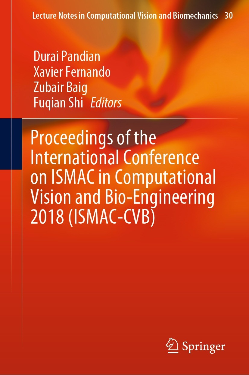 Titlebook: Proceedings of the International Conference on ISMAC in Computational Vision and Bio-Engineering 201; Durai Pandian,Xavier Fernando,Fuqian Titlebook: Proceedings of the International Conference on ISMAC in Computational Vision and Bio-Engineering 201; Durai Pandian,Xavier Fernando,Fuqian