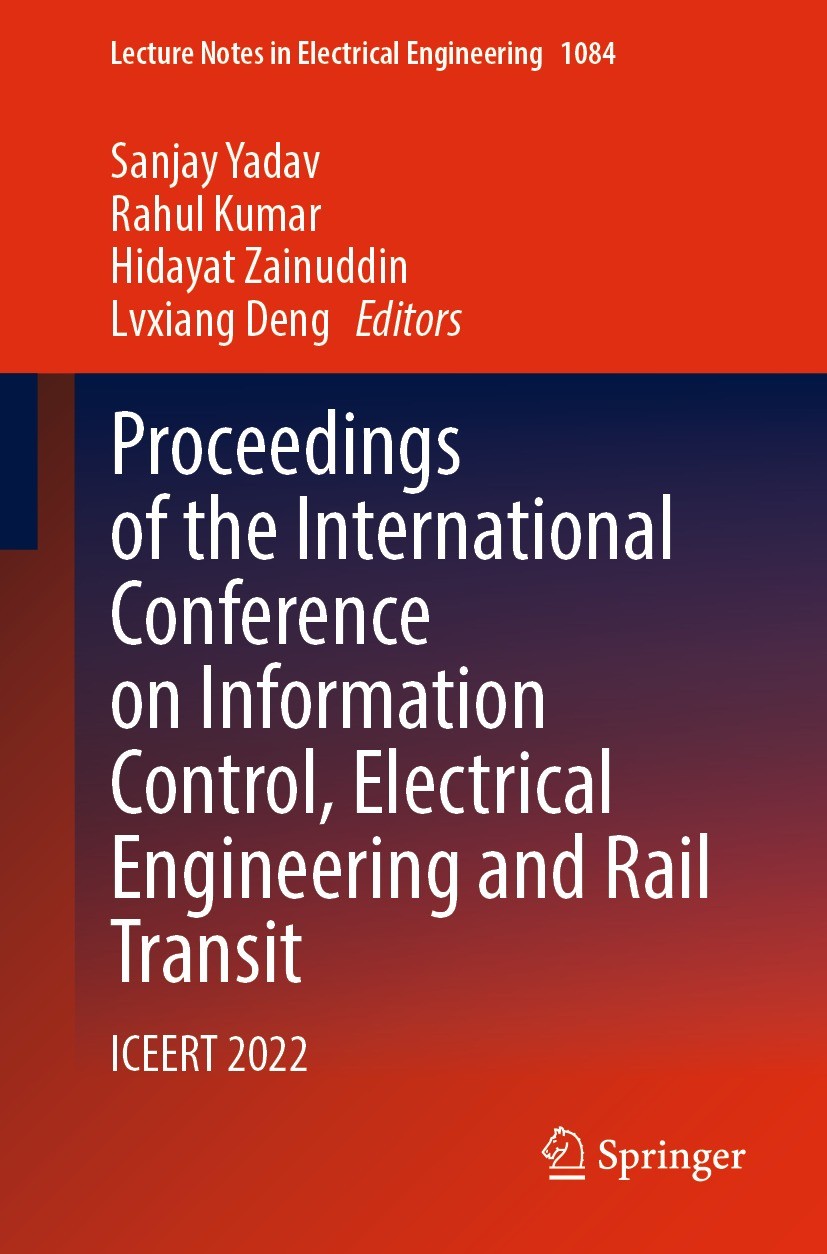 Titlebook: Proceedings of the International Conference on Information Control, Electrical Engineering and Rail ; ICEERT 2022 Sanjay Yadav,Rahul Kumar, Titlebook: Proceedings of the International Conference on Information Control, Electrical Engineering and Rail ; ICEERT 2022 Sanjay Yadav,Rahul Kumar,