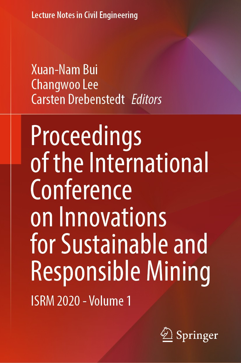 Titlebook: Proceedings of the International Conference on Innovations for Sustainable and Responsible Mining; ISRM 2020 - Volume 1 Xuan-Nam Bui,Changw Titlebook: Proceedings of the International Conference on Innovations for Sustainable and Responsible Mining; ISRM 2020 - Volume 1 Xuan-Nam Bui,Changw