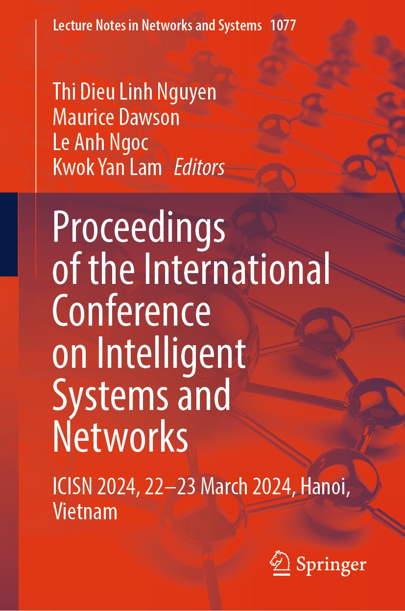 Titlebook: Proceedings of the International Conference on Intelligent Systems and Networks; ICISN 2024, 22-23 Ma Thi Dieu Linh Nguyen,Maurice Dawson,K Titlebook: Proceedings of the International Conference on Intelligent Systems and Networks; ICISN 2024, 22-23 Ma Thi Dieu Linh Nguyen,Maurice Dawson,K