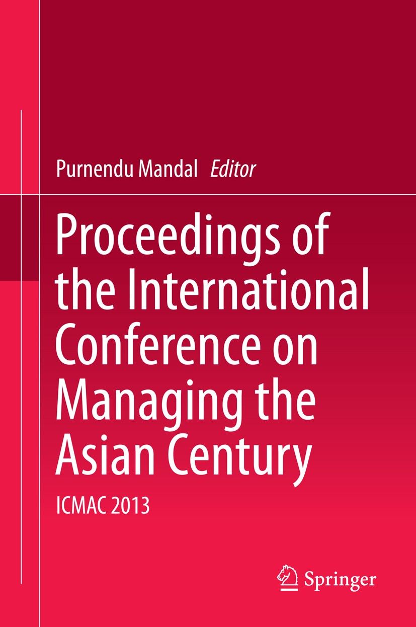 Titlebook: Proceedings of the International Conference on Managing the Asian Century; ICMAC 2013 Purnendu Mandal Conference proceedings 2013 Springer Titlebook: Proceedings of the International Conference on Managing the Asian Century; ICMAC 2013 Purnendu Mandal Conference proceedings 2013 Springer
