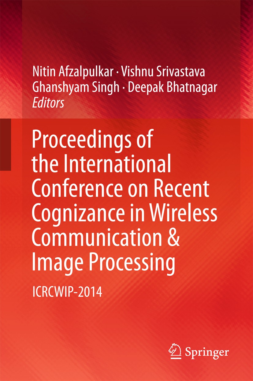 Titlebook: Proceedings of the International Conference on Recent Cognizance in Wireless Communication & Image P; ICRCWIP-2014 Nitin Afzalpulkar,Vishnu Titlebook: Proceedings of the International Conference on Recent Cognizance in Wireless Communication & Image P; ICRCWIP-2014 Nitin Afzalpulkar,Vishnu