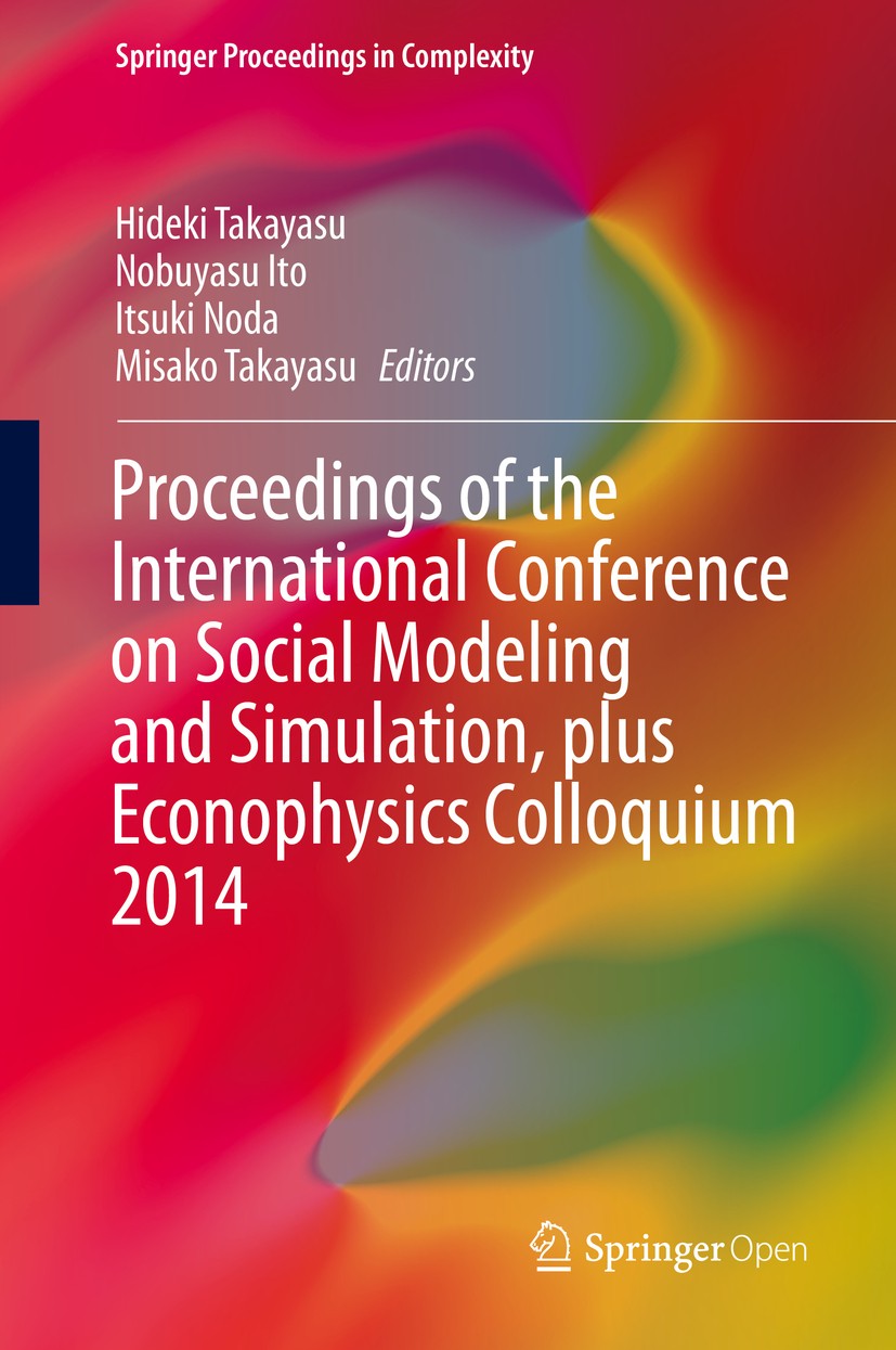 Titlebook: Proceedings of the International Conference on Social Modeling and Simulation, plus Econophysics Col; Hideki Takayasu,Nobuyasu Ito,Misako Titlebook: Proceedings of the International Conference on Social Modeling and Simulation, plus Econophysics Col; Hideki Takayasu,Nobuyasu Ito,Misako