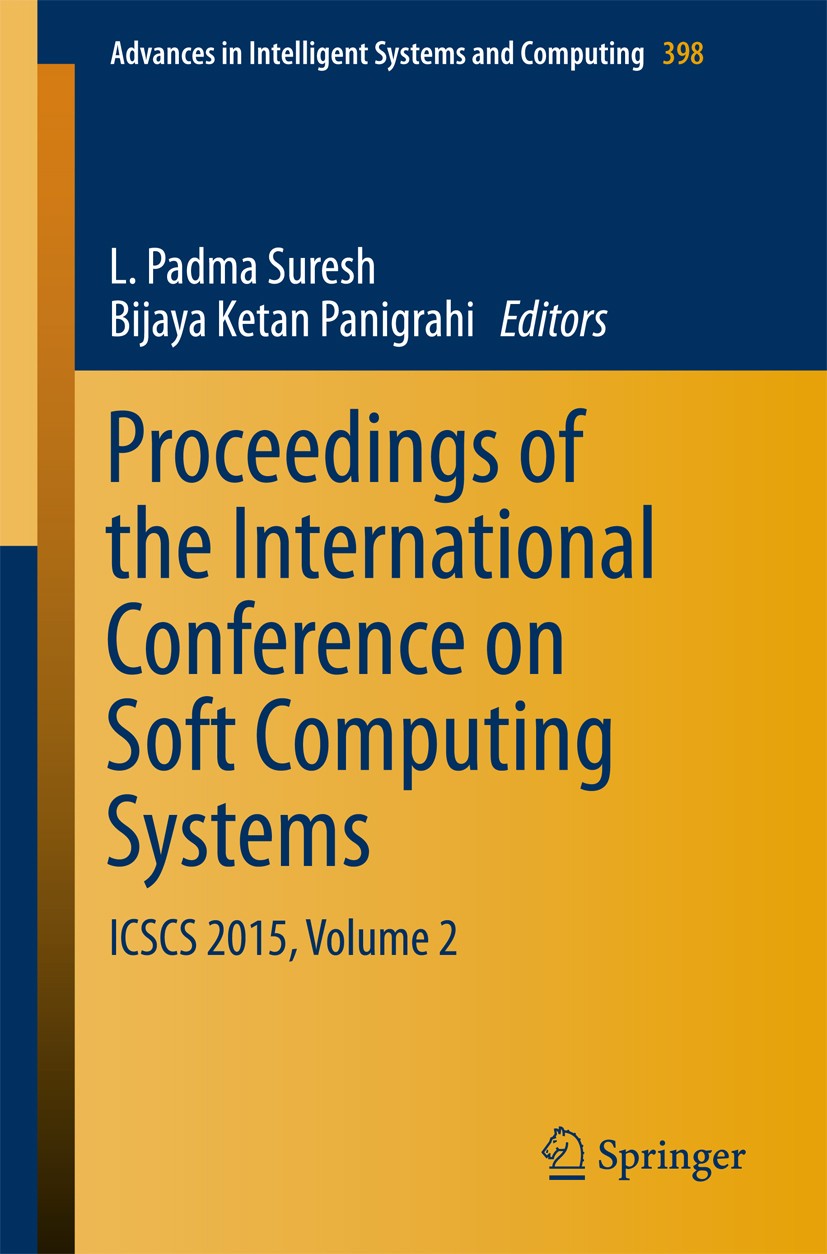 Titlebook: Proceedings of the International Conference on Soft Computing Systems; ICSCS 2015, Volume 2 L. Padma Suresh,Bijaya Ketan Panigrahi Conferen Titlebook: Proceedings of the International Conference on Soft Computing Systems; ICSCS 2015, Volume 2 L. Padma Suresh,Bijaya Ketan Panigrahi Conferen