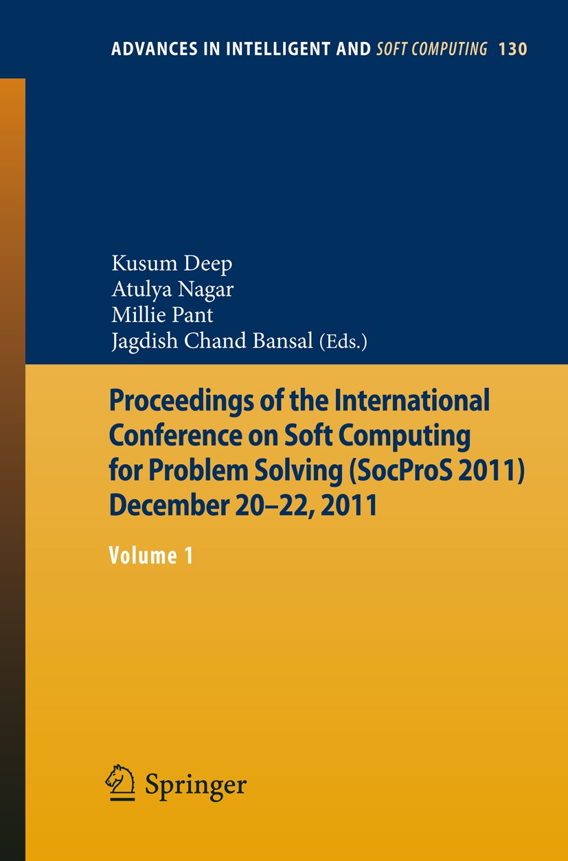 Titlebook: Proceedings of the International Conference on Soft Computing for Problem Solving (SocProS 2011) Dec; Volume 1 Kusum Deep,Atulya Nagar,Jagd Titlebook: Proceedings of the International Conference on Soft Computing for Problem Solving (SocProS 2011) Dec; Volume 1 Kusum Deep,Atulya Nagar,Jagd
