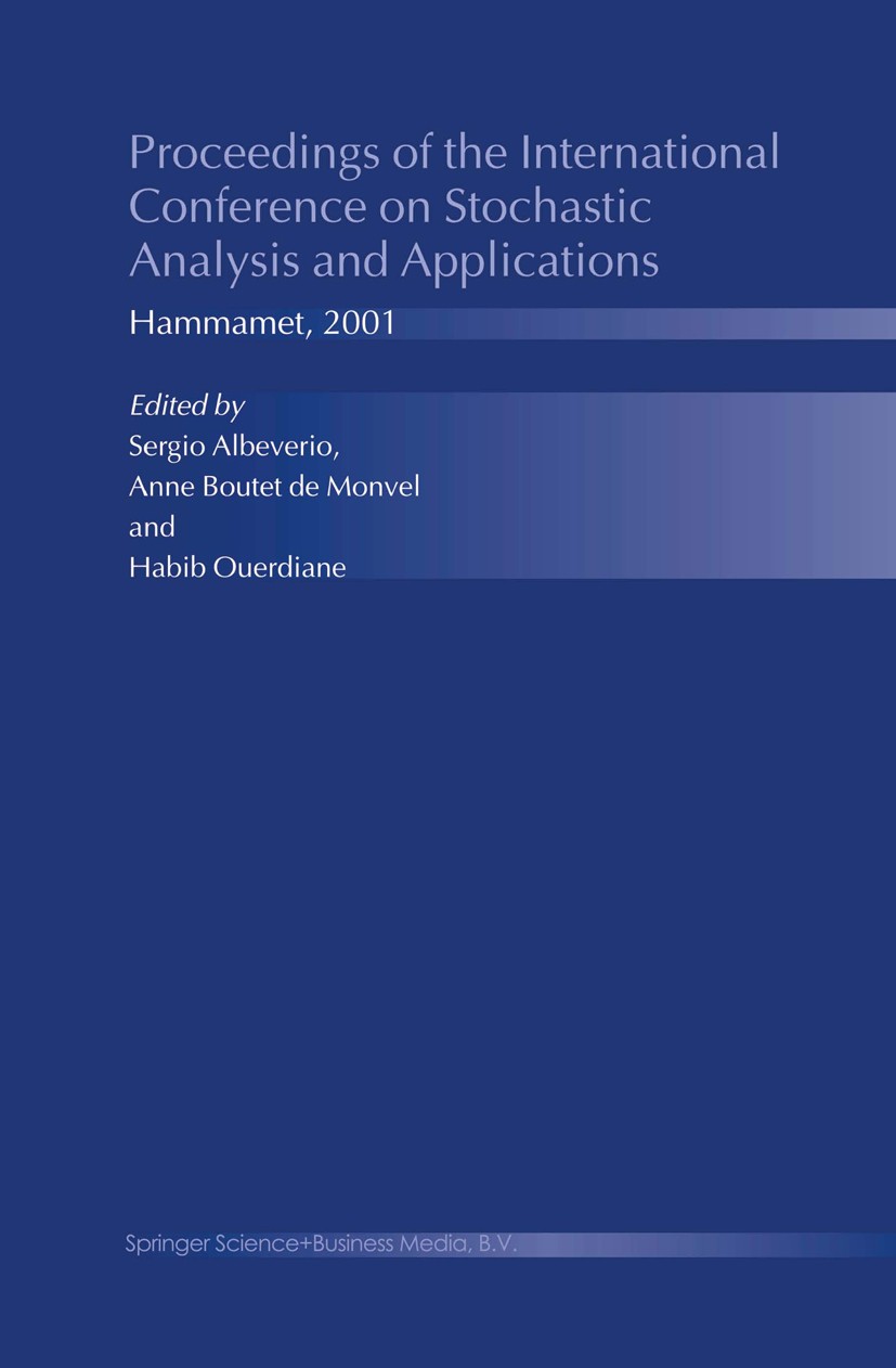 Titlebook: Proceedings of the International Conference on Stochastic Analysis and Applications; Hammamet, 2001 Sergio Albeverio,Anne Boutet Monvel,Hab Titlebook: Proceedings of the International Conference on Stochastic Analysis and Applications; Hammamet, 2001 Sergio Albeverio,Anne Boutet Monvel,Hab