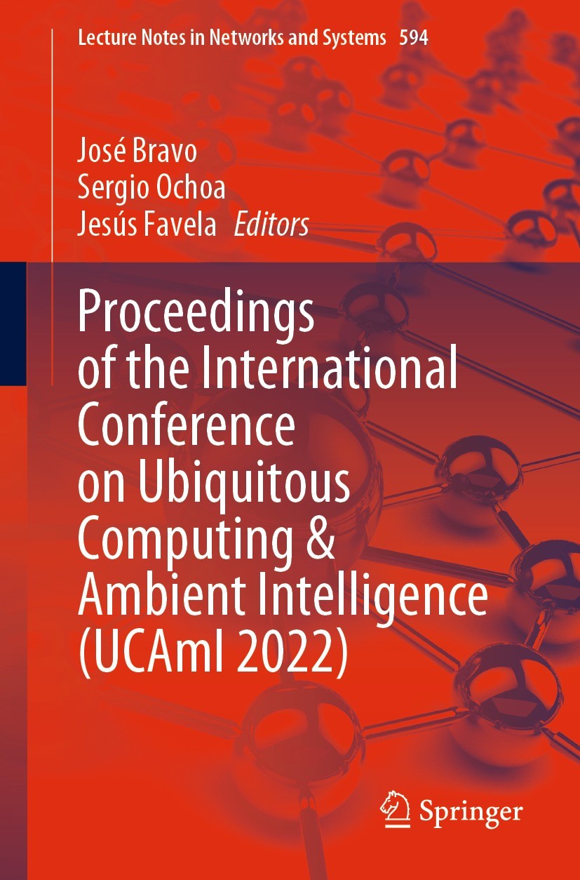 Titlebook: Proceedings of the International Conference on Ubiquitous Computing & Ambient Intelligence (UCAmI 20; José Bravo,Sergio Ochoa,Jesús Favela Titlebook: Proceedings of the International Conference on Ubiquitous Computing & Ambient Intelligence (UCAmI 20; José Bravo,Sergio Ochoa,Jesús Favela