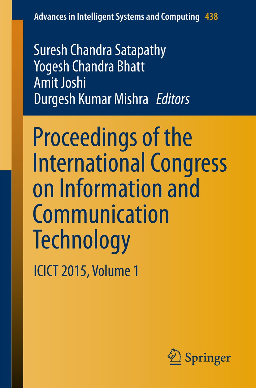 Titlebook: Proceedings of the International Congress on Information and Communication Technology; ICICT 2015, Volume 1 Suresh Chandra Satapathy,Yogesh Titlebook: Proceedings of the International Congress on Information and Communication Technology; ICICT 2015, Volume 1 Suresh Chandra Satapathy,Yogesh