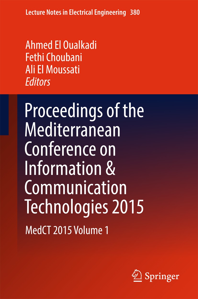 Titlebook: Proceedings of the Mediterranean Conference on Information & Communication Technologies 2015; MedCT 2015 Volume 1 Ahmed El Oualkadi,Fethi C Titlebook: Proceedings of the Mediterranean Conference on Information & Communication Technologies 2015; MedCT 2015 Volume 1 Ahmed El Oualkadi,Fethi C