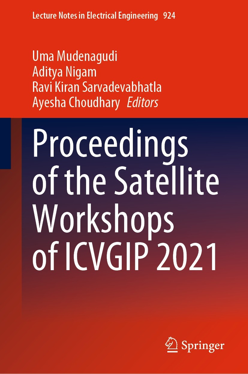 Titlebook: Proceedings of the Satellite Workshops of ICVGIP 2021; Uma Mudenagudi,Aditya Nigam,Ayesha Choudhary Conference proceedings 2022 The Editor Titlebook: Proceedings of the Satellite Workshops of ICVGIP 2021; Uma Mudenagudi,Aditya Nigam,Ayesha Choudhary Conference proceedings 2022 The Editor