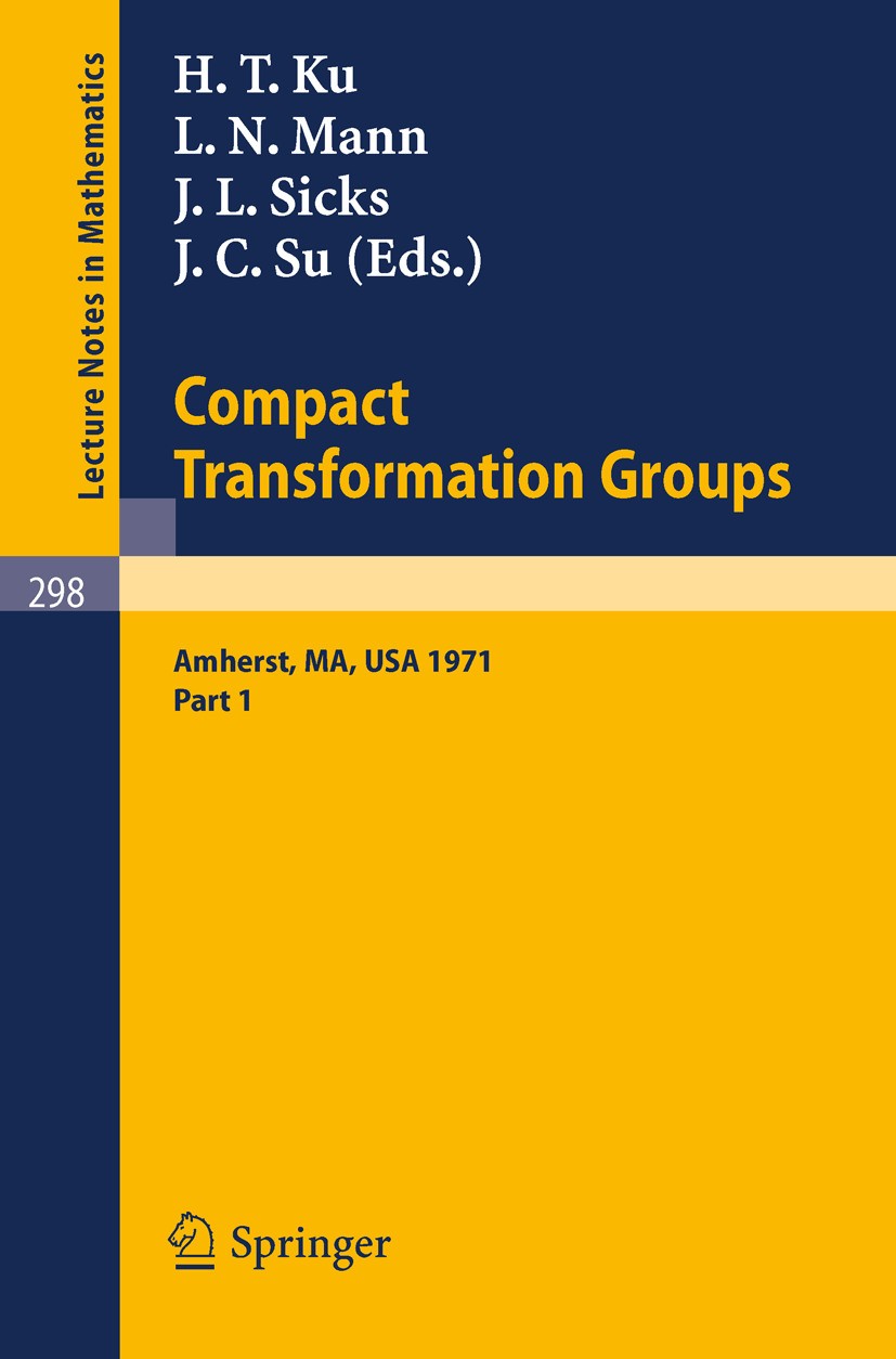 Titlebook: Proceedings of the Second Conference on Compact Transformation Groups. University of Massachusetts, ; Part 1 H. T. Ku,L. N. Mann,J. C. Su C Titlebook: Proceedings of the Second Conference on Compact Transformation Groups. University of Massachusetts, ; Part 1 H. T. Ku,L. N. Mann,J. C. Su C
