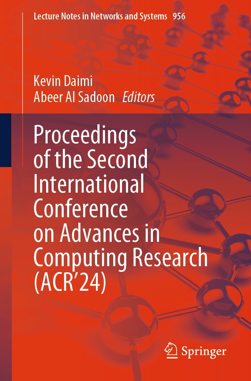 Titlebook: Proceedings of the Second International Conference on Advances in Computing Research (ACR’24); Kevin Daimi,Abeer Al Sadoon Conference proc Titlebook: Proceedings of the Second International Conference on Advances in Computing Research (ACR’24); Kevin Daimi,Abeer Al Sadoon Conference proc