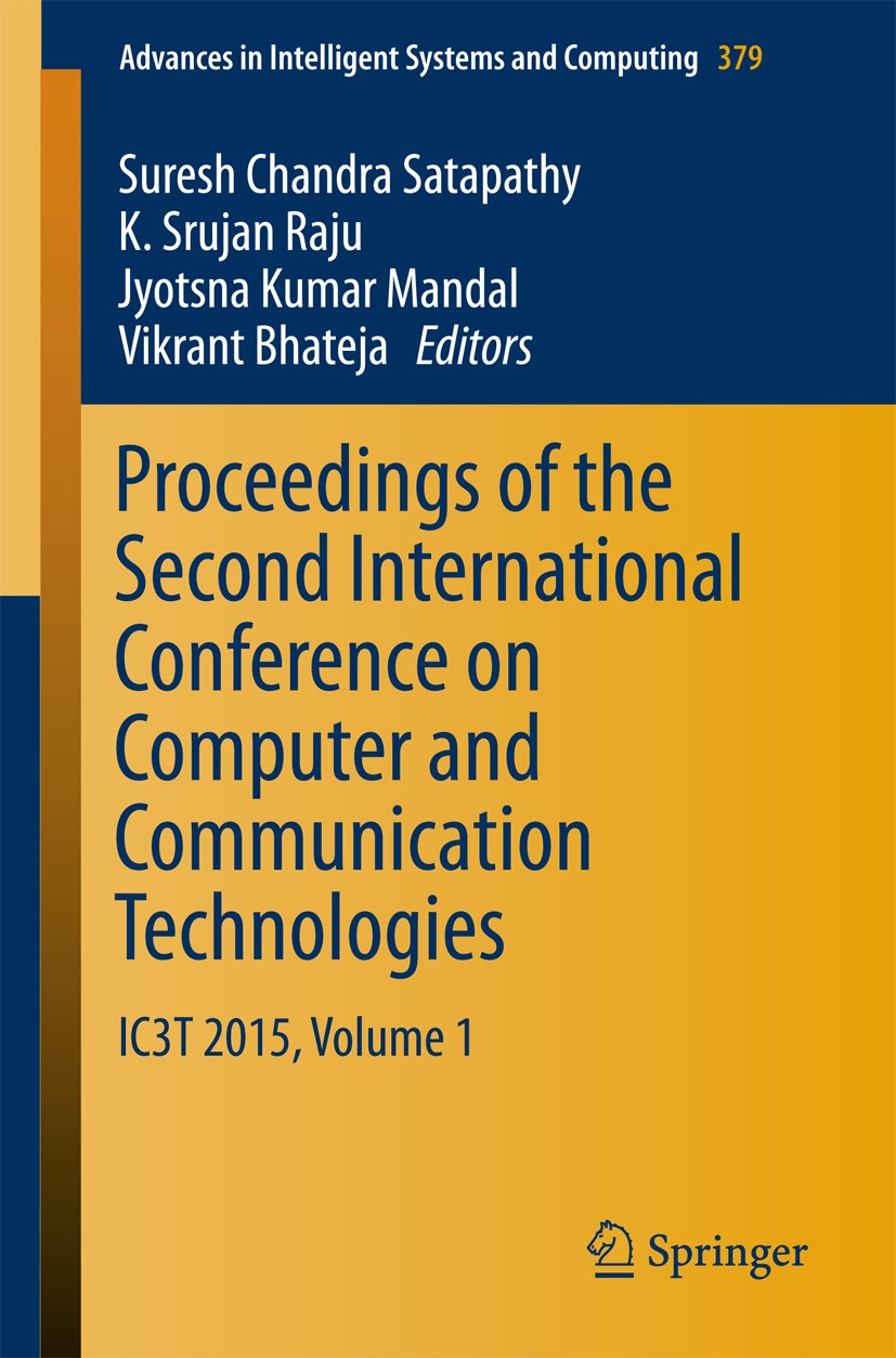 Titlebook: Proceedings of the Second International Conference on Computer and Communication Technologies; IC3T 2015, Volume 1 Suresh Chandra Satapathy Titlebook: Proceedings of the Second International Conference on Computer and Communication Technologies; IC3T 2015, Volume 1 Suresh Chandra Satapathy