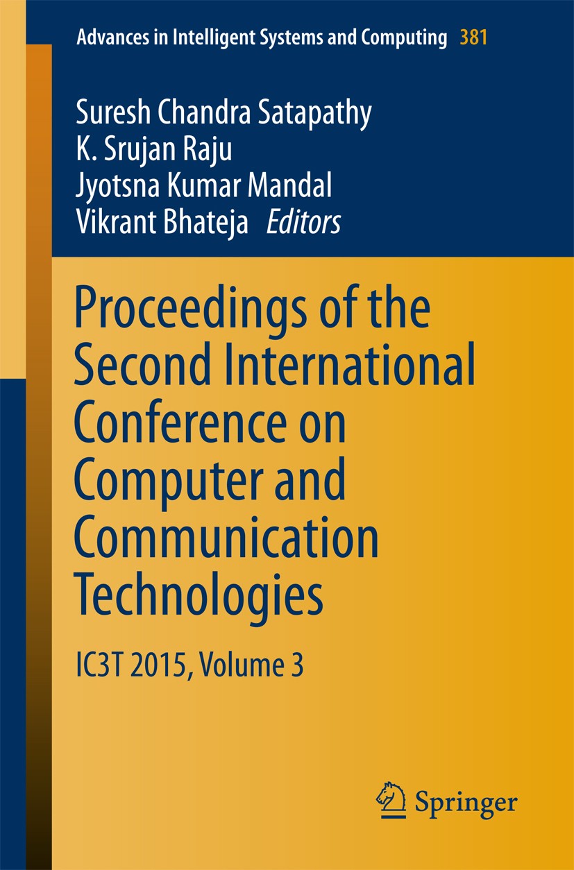 Titlebook: Proceedings of the Second International Conference on Computer and Communication Technologies; IC3T 2015, Volume 3 Suresh Chandra Satapathy Titlebook: Proceedings of the Second International Conference on Computer and Communication Technologies; IC3T 2015, Volume 3 Suresh Chandra Satapathy