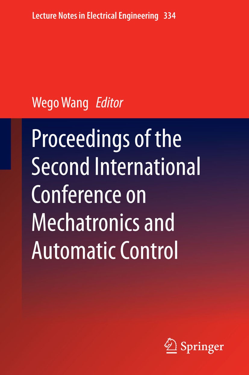 Titlebook: Proceedings of the Second International Conference on Mechatronics and Automatic Control; Wego Wang Conference proceedings 2015 Springer I Titlebook: Proceedings of the Second International Conference on Mechatronics and Automatic Control; Wego Wang Conference proceedings 2015 Springer I