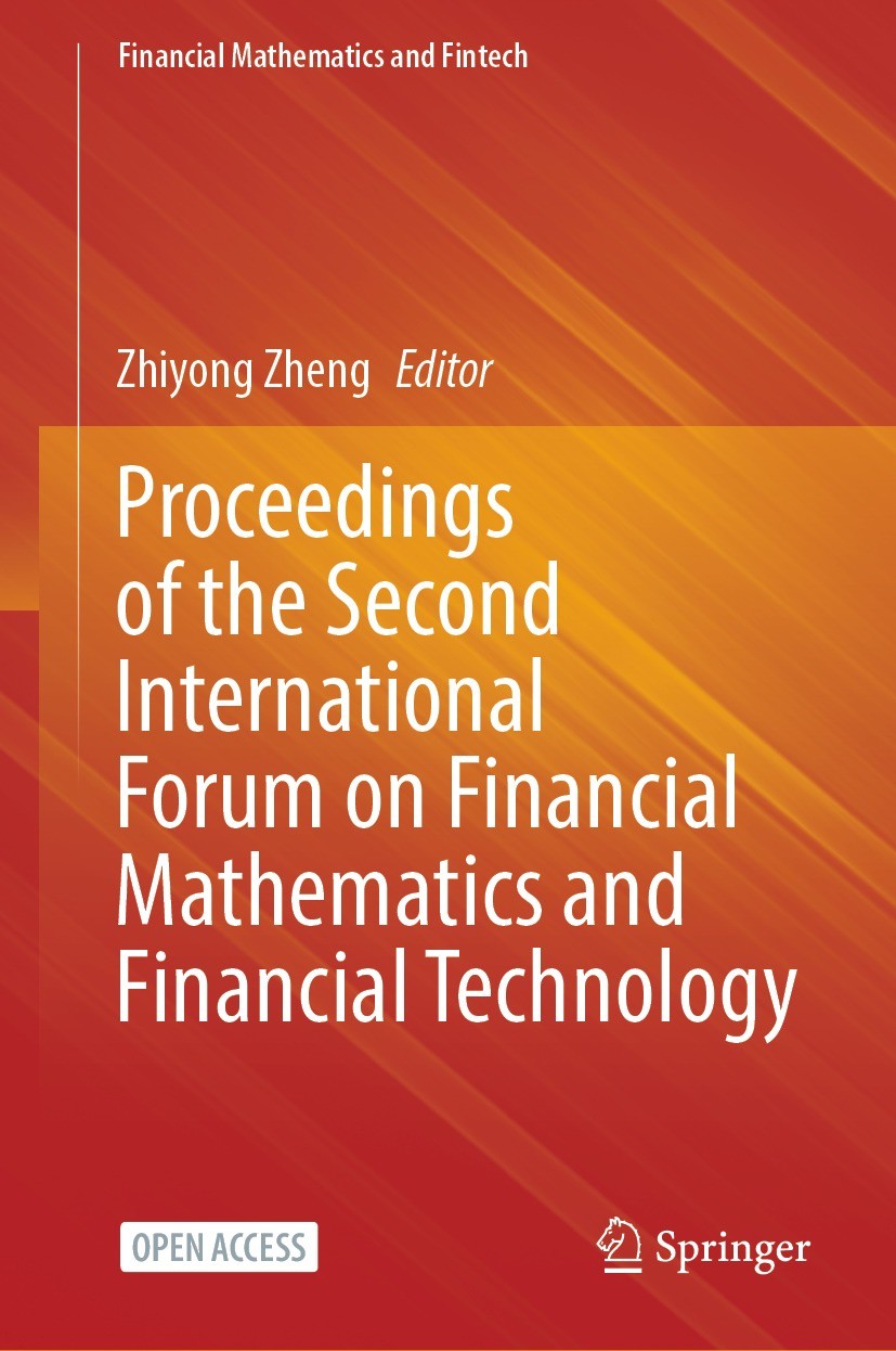 Titlebook: Proceedings of the Second International Forum on Financial Mathematics and Financial Technology; Zhiyong Zheng Conference proceedings‘‘‘‘‘ Titlebook: Proceedings of the Second International Forum on Financial Mathematics and Financial Technology; Zhiyong Zheng Conference proceedings‘‘‘‘‘