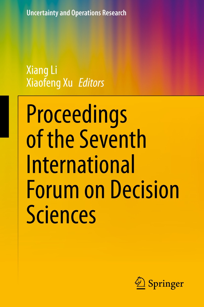 Titlebook: Proceedings of the Seventh International Forum on Decision Sciences; Xiang Li,Xiaofeng Xu Conference proceedings 2020 The Editor(s) (if ap Titlebook: Proceedings of the Seventh International Forum on Decision Sciences; Xiang Li,Xiaofeng Xu Conference proceedings 2020 The Editor(s) (if ap