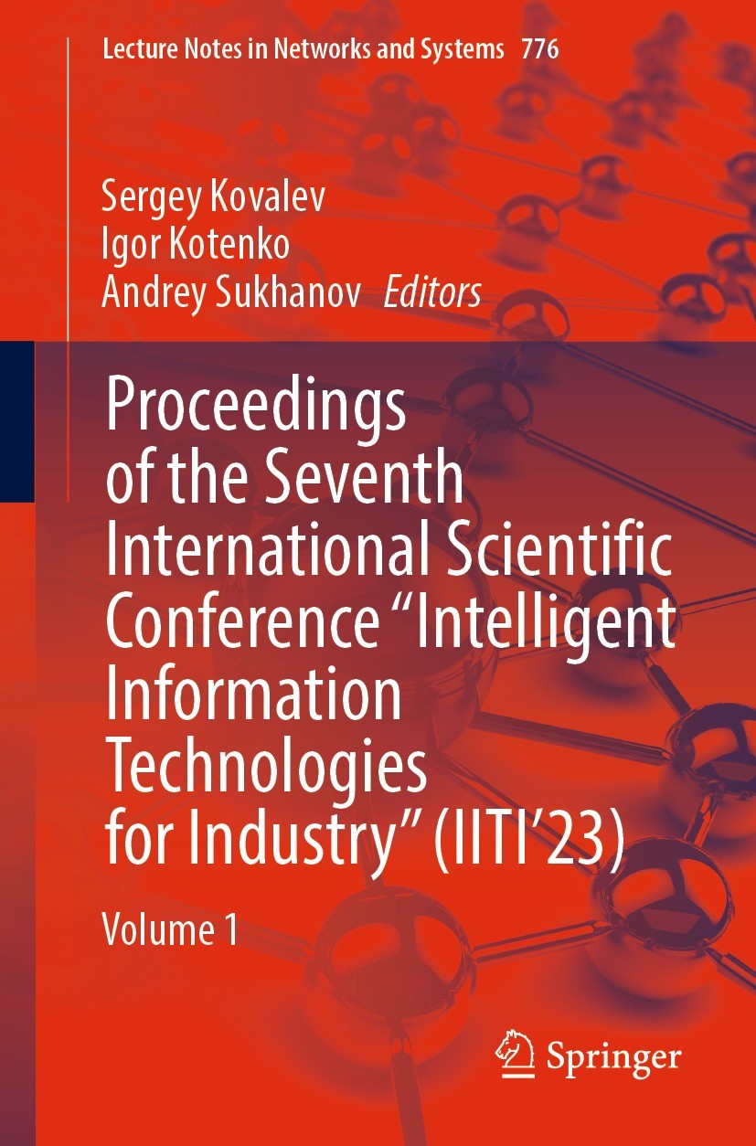 Titlebook: Proceedings of the Seventh International Scientific Conference “Intelligent Information Technologies; Volume 1 Sergey Kovalev,Igor Kotenko, Titlebook: Proceedings of the Seventh International Scientific Conference “Intelligent Information Technologies; Volume 1 Sergey Kovalev,Igor Kotenko,