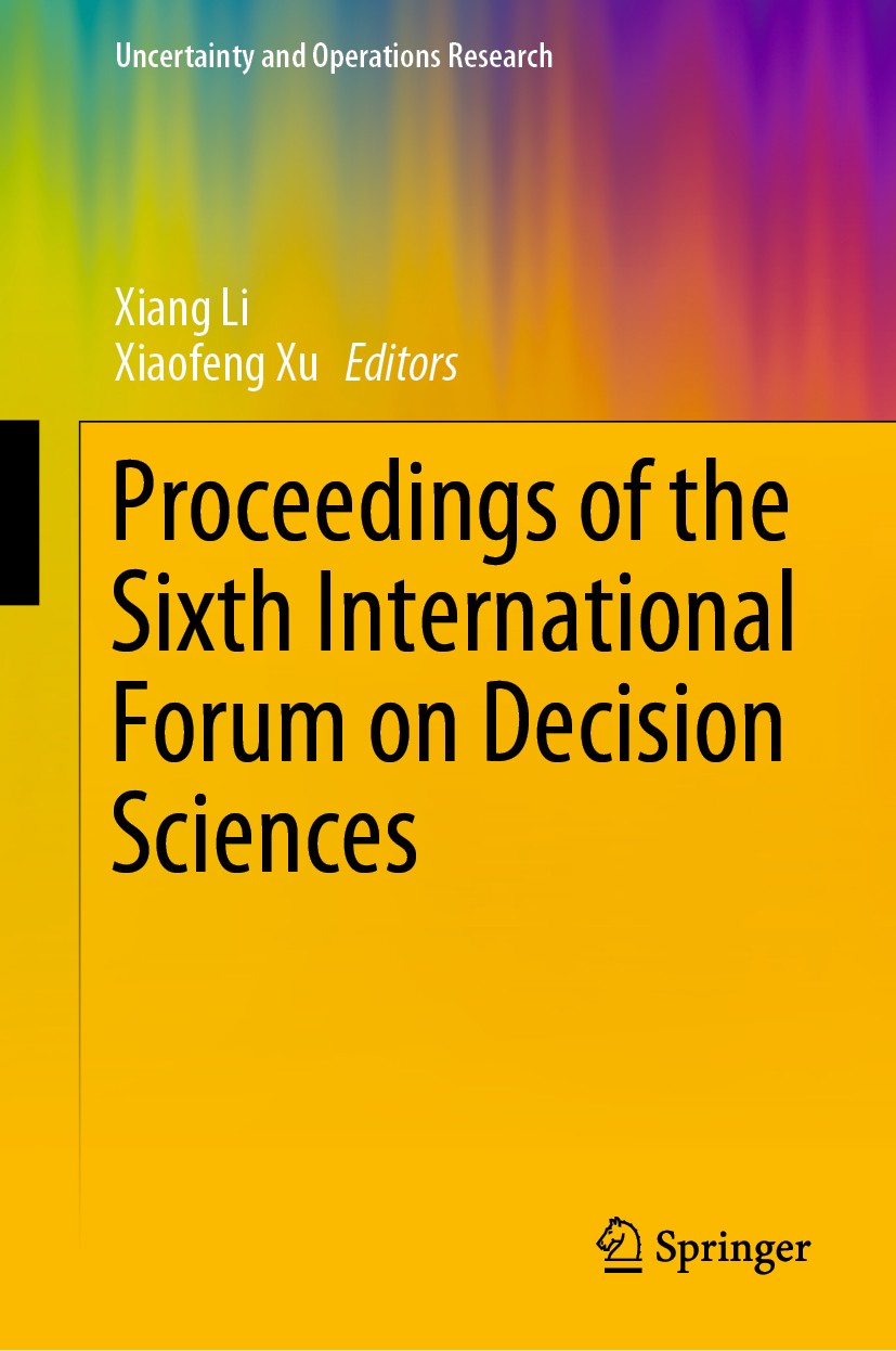 Titlebook: Proceedings of the Sixth International Forum on Decision Sciences; Xiang Li,Xiaofeng Xu Conference proceedings 2020 Springer Nature Singap Titlebook: Proceedings of the Sixth International Forum on Decision Sciences; Xiang Li,Xiaofeng Xu Conference proceedings 2020 Springer Nature Singap