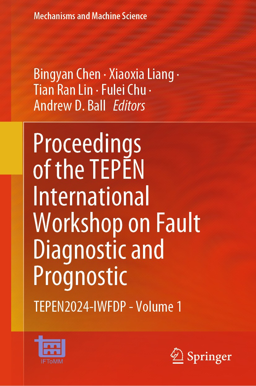 Titlebook: Proceedings of the TEPEN International Workshop on Fault Diagnostic and Prognostic; TEPEN2024-IWFDP - Vo Bingyan Chen,Xiaoxia Liang,Andrew Titlebook: Proceedings of the TEPEN International Workshop on Fault Diagnostic and Prognostic; TEPEN2024-IWFDP - Vo Bingyan Chen,Xiaoxia Liang,Andrew