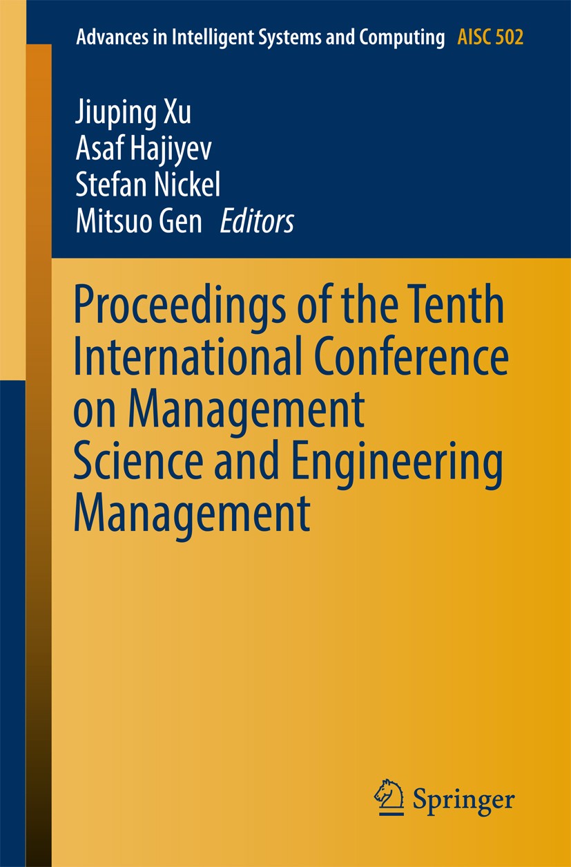 Titlebook: Proceedings of the Tenth International Conference on Management Science and Engineering Management; Jiuping Xu,Asaf Hajiyev,Mitsuo Gen Con Titlebook: Proceedings of the Tenth International Conference on Management Science and Engineering Management; Jiuping Xu,Asaf Hajiyev,Mitsuo Gen Con