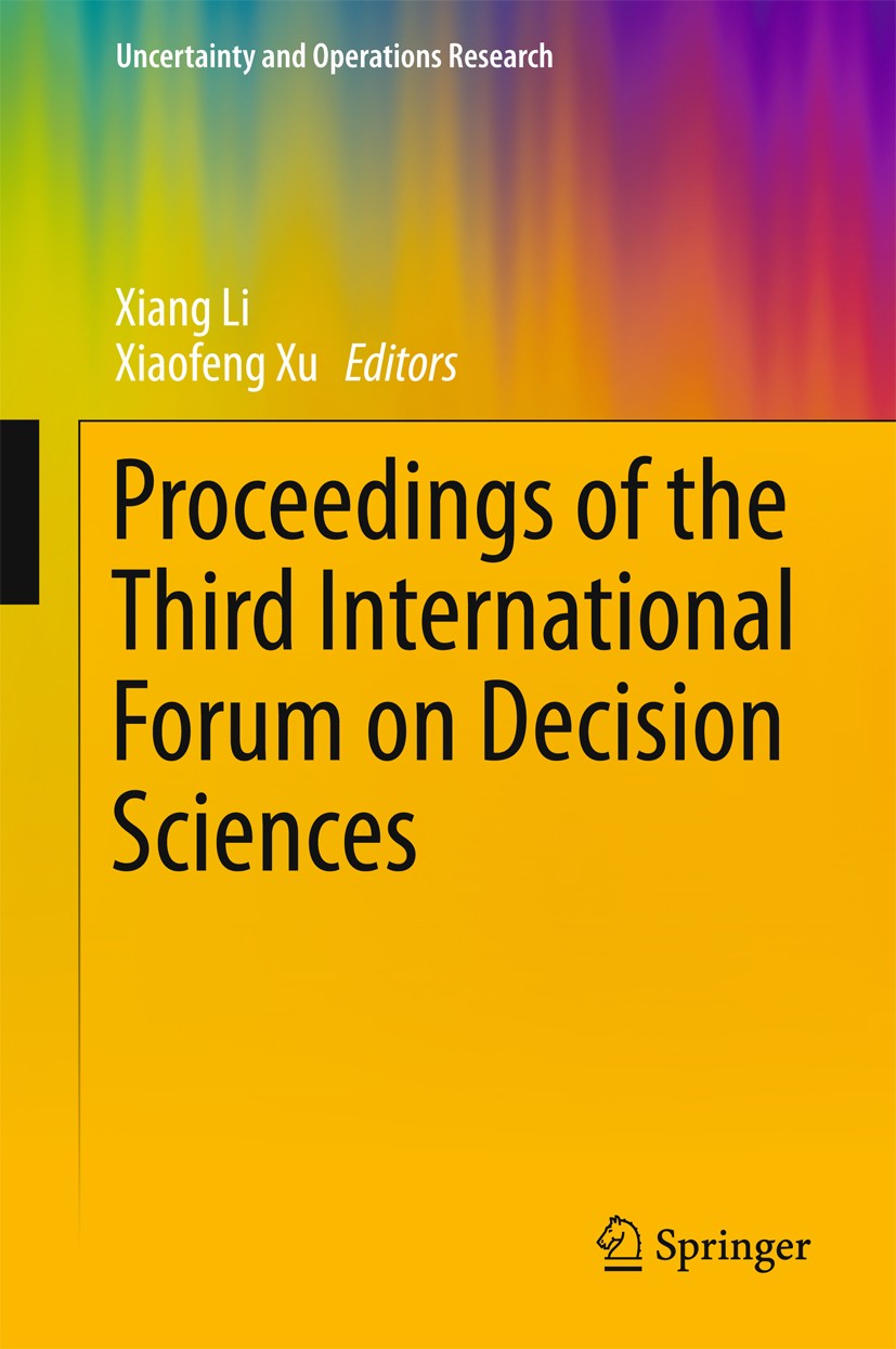 Titlebook: Proceedings of the Third International Forum on Decision Sciences; Xiang Li,Xiaofeng Xu Conference proceedings 2016 Springer Science+Busin Titlebook: Proceedings of the Third International Forum on Decision Sciences; Xiang Li,Xiaofeng Xu Conference proceedings 2016 Springer Science+Busin