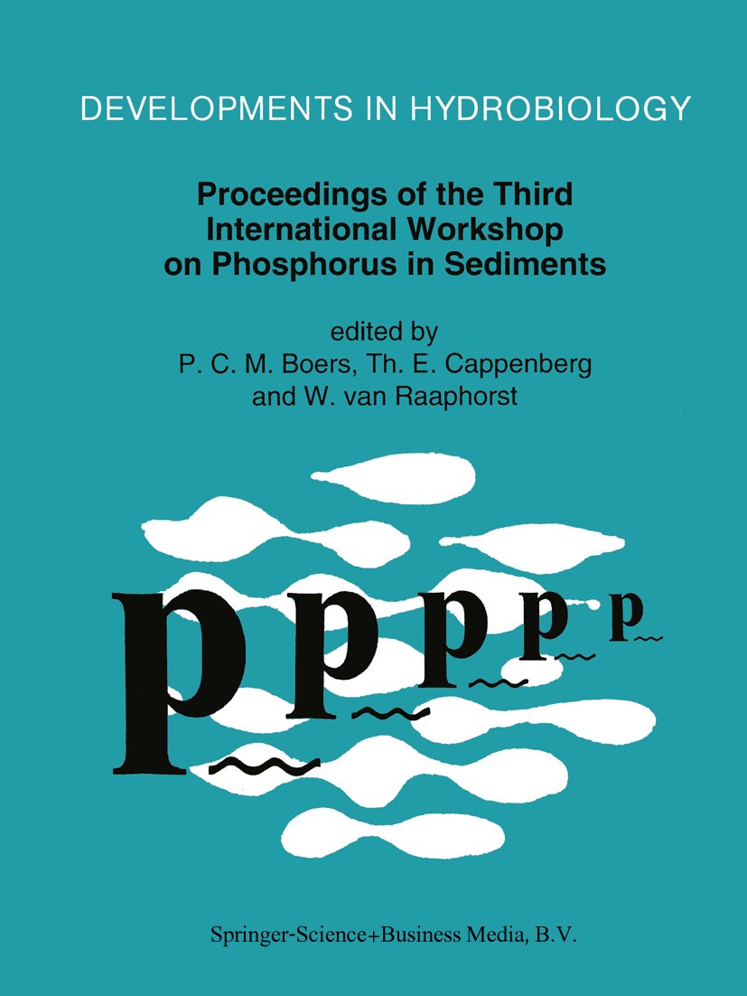 Titlebook: Proceedings of the Third International Workshop on Phosphorus in Sediments; P. C. M. Boers,Th. E. Cappenberg,W. Raaphorst Conference proce Titlebook: Proceedings of the Third International Workshop on Phosphorus in Sediments; P. C. M. Boers,Th. E. Cappenberg,W. Raaphorst Conference proce