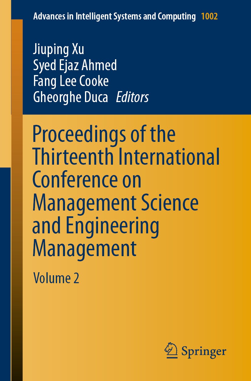Titlebook: Proceedings of the Thirteenth International Conference on Management Science and Engineering Managem; Volume 2 Jiuping Xu,Syed Ejaz Ahmed,G Titlebook: Proceedings of the Thirteenth International Conference on Management Science and Engineering Managem; Volume 2 Jiuping Xu,Syed Ejaz Ahmed,G