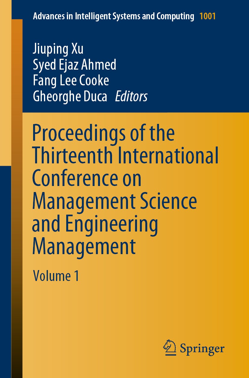 Titlebook: Proceedings of the Thirteenth International Conference on Management Science and Engineering Managem; Volume 1 Jiuping Xu,Syed Ejaz Ahmed,G Titlebook: Proceedings of the Thirteenth International Conference on Management Science and Engineering Managem; Volume 1 Jiuping Xu,Syed Ejaz Ahmed,G
