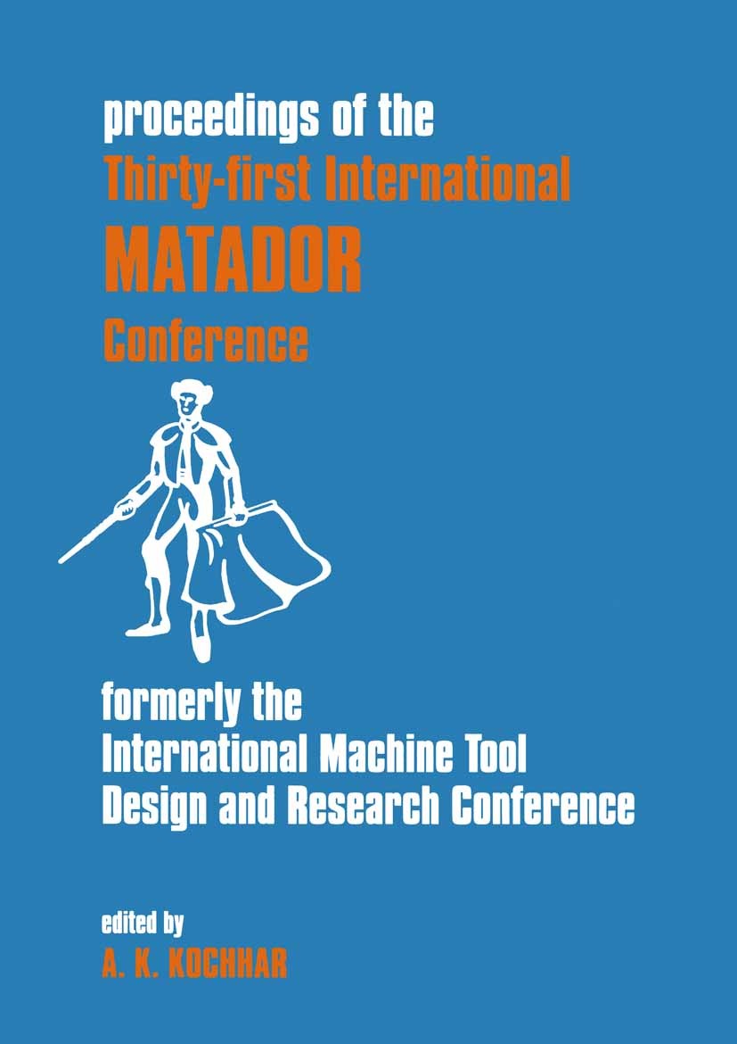 Titlebook: Proceedings of the Thirty-First International Matador Conference; A. K. Kochhar (Lucas Professor of Manufacturing Sy Conference proceeding Titlebook: Proceedings of the Thirty-First International Matador Conference; A. K. Kochhar (Lucas Professor of Manufacturing Sy Conference proceeding