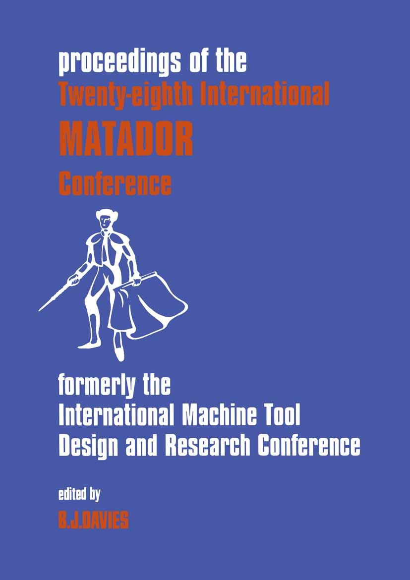 Titlebook: Proceedings of the Twenty-eighth International; Matador Conference B. J. Davies (Professor of Manufacturing Technolog Conference proceeding Titlebook: Proceedings of the Twenty-eighth International; Matador Conference B. J. Davies (Professor of Manufacturing Technolog Conference proceeding