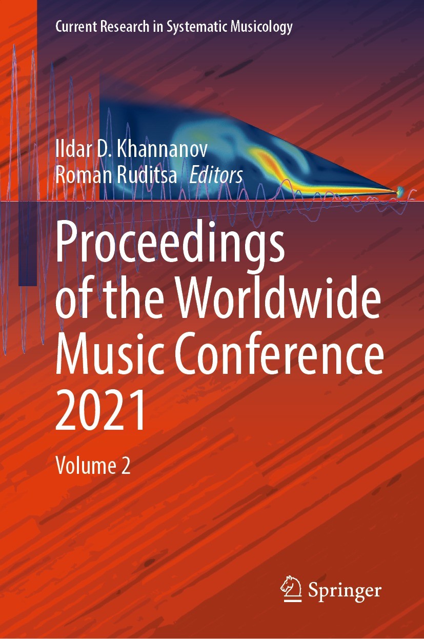Titlebook: Proceedings of the Worldwide Music Conference 2021; Volume 2 Ildar D. Khannanov,Roman Ruditsa Conference proceedings 2021 The Editor(s) (if Titlebook: Proceedings of the Worldwide Music Conference 2021; Volume 2 Ildar D. Khannanov,Roman Ruditsa Conference proceedings 2021 The Editor(s) (if
