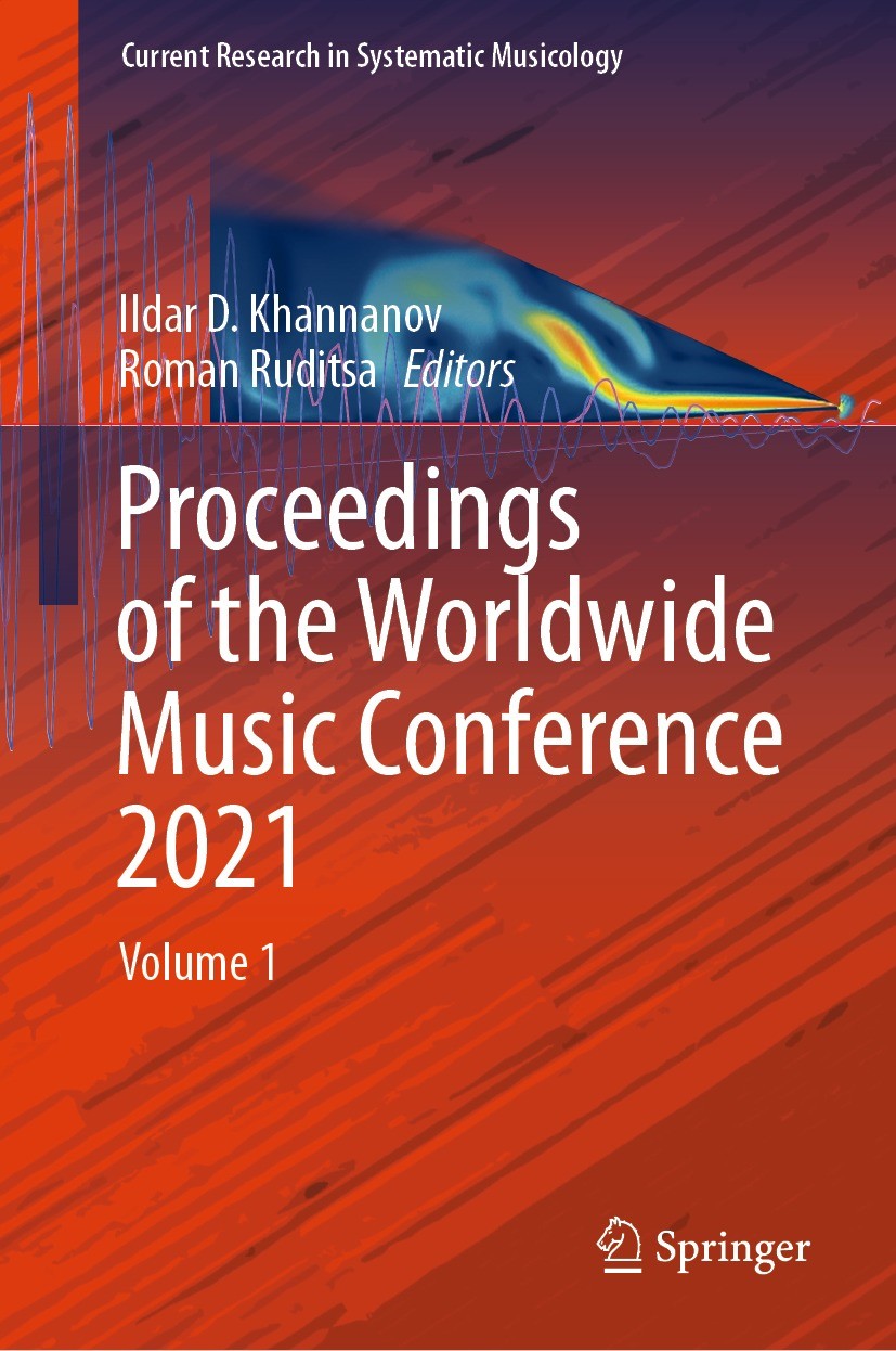 Titlebook: Proceedings of the Worldwide Music Conference 2021; Volume 1 Ildar D. Khannanov,Roman Ruditsa Conference proceedings 2021 The Editor(s) (if Titlebook: Proceedings of the Worldwide Music Conference 2021; Volume 1 Ildar D. Khannanov,Roman Ruditsa Conference proceedings 2021 The Editor(s) (if