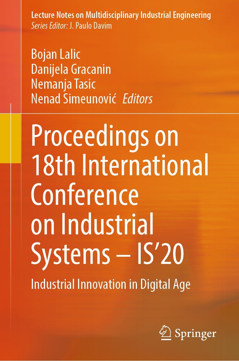 Titlebook: Proceedings on 18th International Conference on Industrial Systems – IS’20; Industrial Innovatio Bojan Lalic,Danijela Gracanin,Nenad Simeun Titlebook: Proceedings on 18th International Conference on Industrial Systems – IS’20; Industrial Innovatio Bojan Lalic,Danijela Gracanin,Nenad Simeun