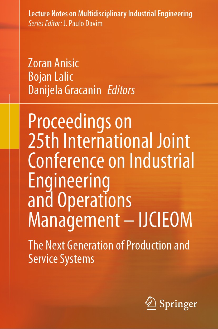 Titlebook: Proceedings on 25th International Joint Conference on Industrial Engineering and Operations Manageme; The Next Generation Zoran Anisic,Boj Titlebook: Proceedings on 25th International Joint Conference on Industrial Engineering and Operations Manageme; The Next Generation Zoran Anisic,Boj