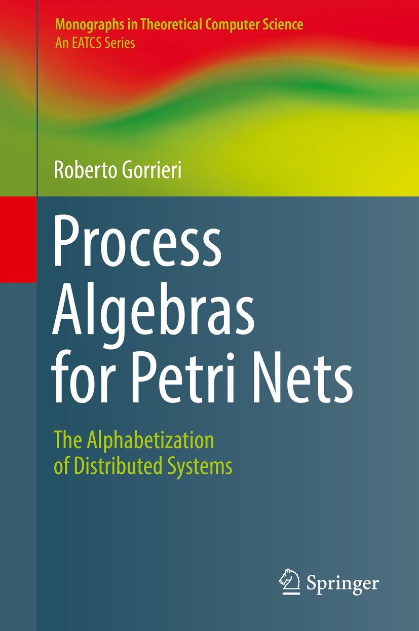 Titlebook: Process Algebras for Petri Nets; The Alphabetization Roberto Gorrieri Book 2017 Springer International Publishing AG 2017 Petri Nets.Proce Titlebook: Process Algebras for Petri Nets; The Alphabetization Roberto Gorrieri Book 2017 Springer International Publishing AG 2017 Petri Nets.Proce