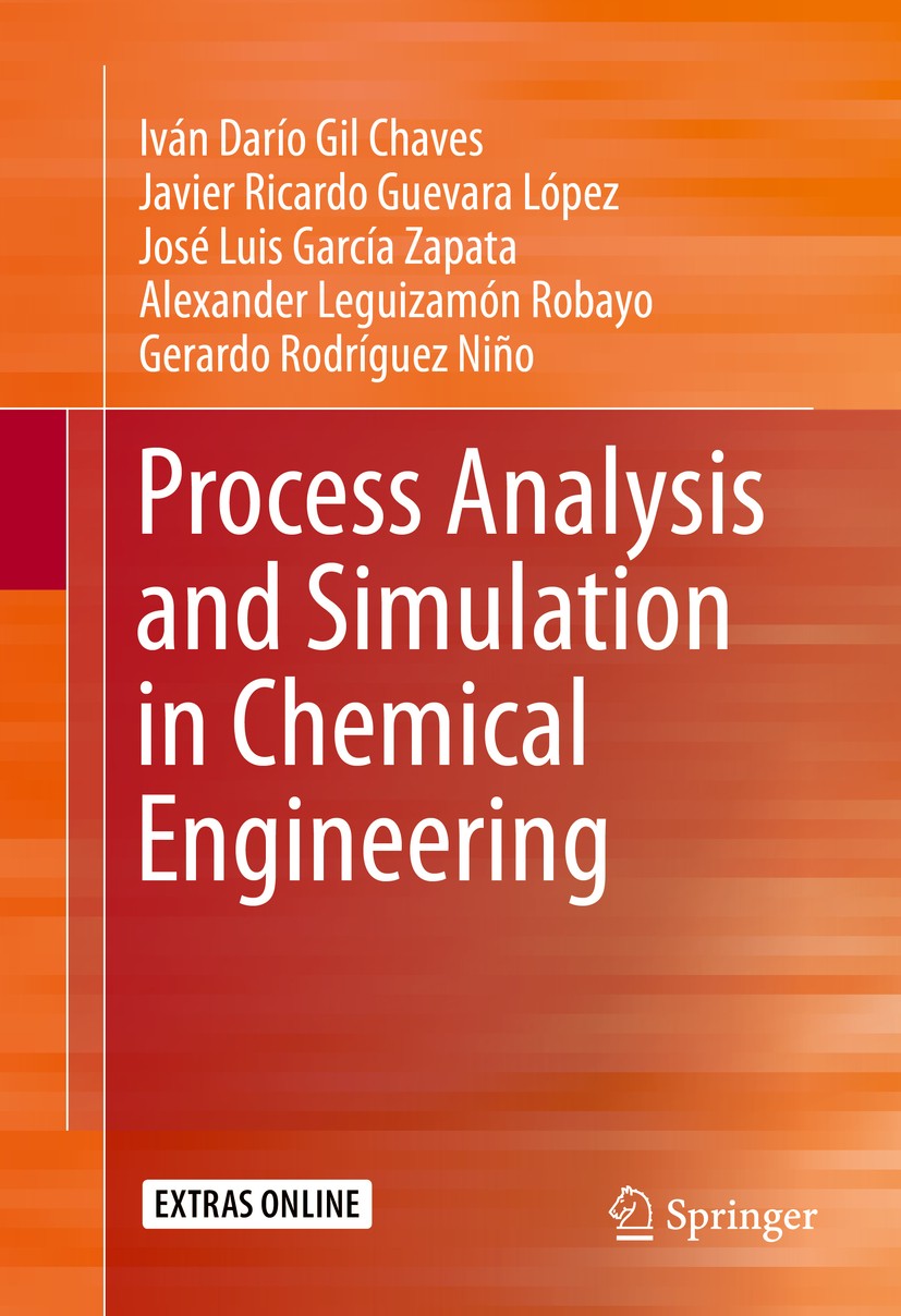 Titlebook: Process Analysis and Simulation in Chemical Engineering; Iván Darío Gil Chaves,Javier Ricardo Guevara López Textbook 2016 Springer Interna Titlebook: Process Analysis and Simulation in Chemical Engineering; Iván Darío Gil Chaves,Javier Ricardo Guevara López Textbook 2016 Springer Interna