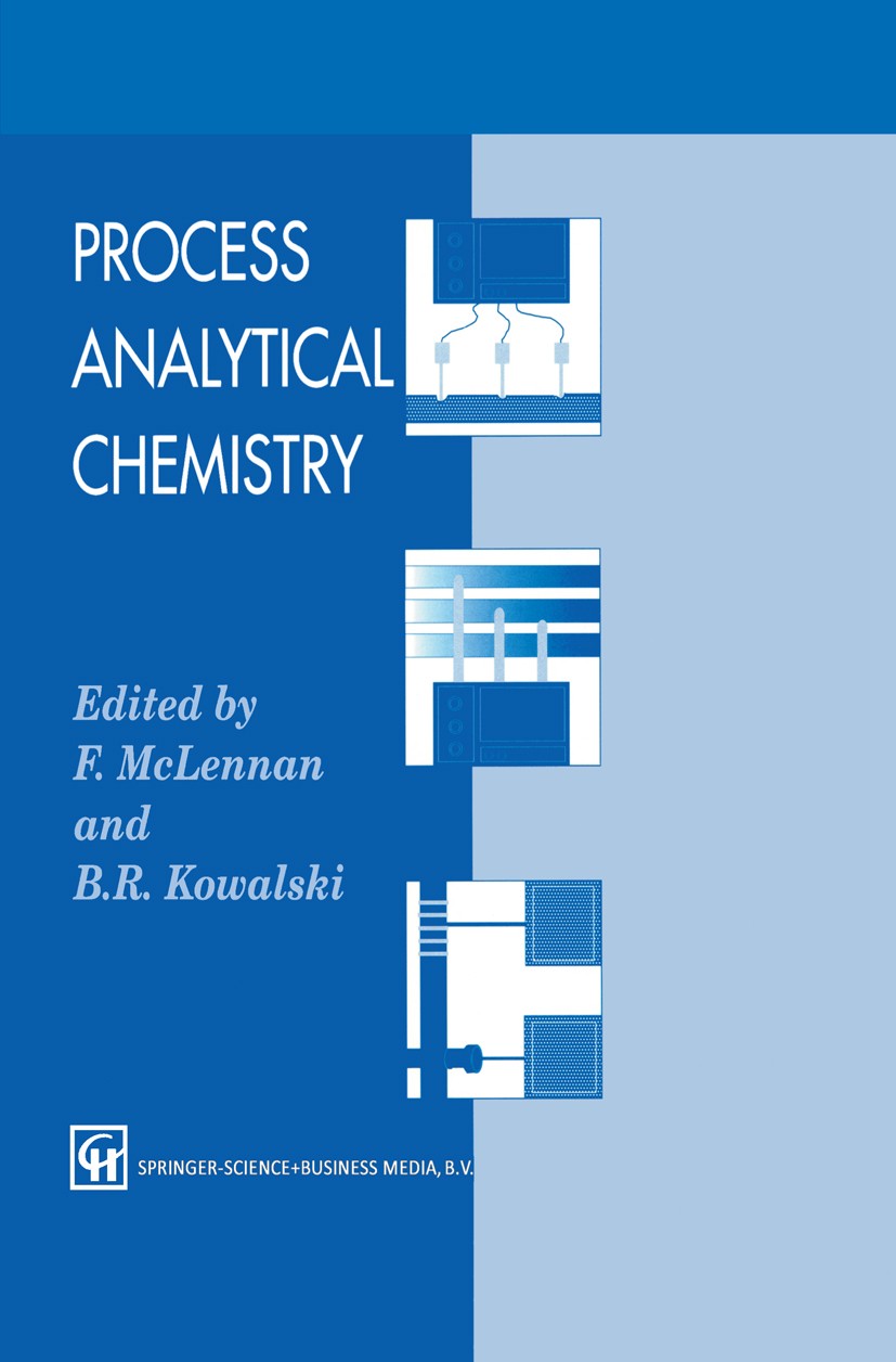 Titlebook: Process Analytical Chemistry; F. McLennan,B. R. Kowalski Book 1995 Chapman & Hall 1995 analytical chemistry.chemistry.chromatography.spect Titlebook: Process Analytical Chemistry; F. McLennan,B. R. Kowalski Book 1995 Chapman & Hall 1995 analytical chemistry.chemistry.chromatography.spect