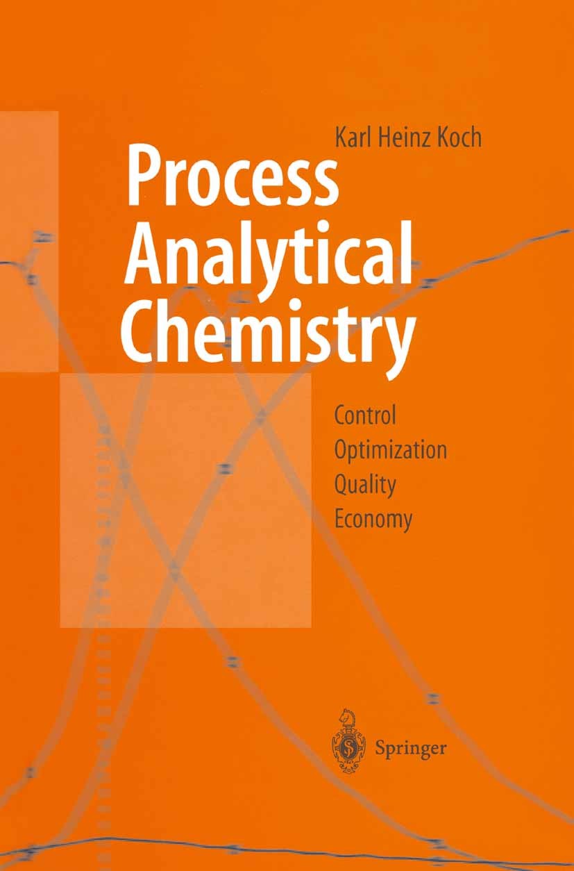 Titlebook: Process Analytical Chemistry; Control, Optimizatio Karl Heinz Koch Book 1999 Springer-Verlag Berlin Heidelberg 1999 Analytical Chemistry.Ch Titlebook: Process Analytical Chemistry; Control, Optimizatio Karl Heinz Koch Book 1999 Springer-Verlag Berlin Heidelberg 1999 Analytical Chemistry.Ch