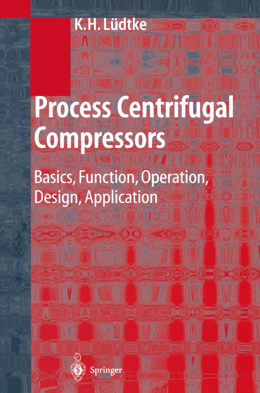 Titlebook: Process Centrifugal Compressors; Basics, Function, Op Klaus H. Lüdtke Book 2004 Springer-Verlag Berlin Heidelberg 2004 Aero-Thermodynamics. Titlebook: Process Centrifugal Compressors; Basics, Function, Op Klaus H. Lüdtke Book 2004 Springer-Verlag Berlin Heidelberg 2004 Aero-Thermodynamics.